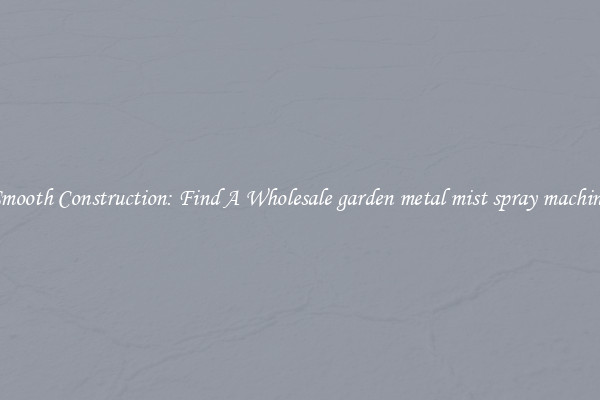  Smooth Construction: Find A Wholesale garden metal mist spray machine 