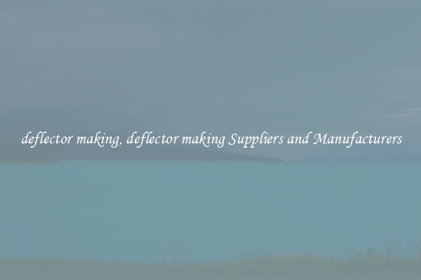 deflector making, deflector making Suppliers and Manufacturers