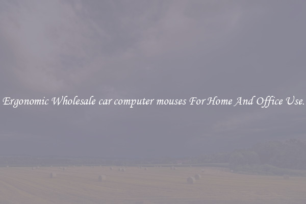 Ergonomic Wholesale car computer mouses For Home And Office Use.