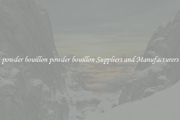 powder bouillon powder bouillon Suppliers and Manufacturers