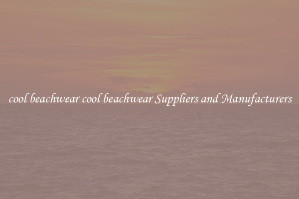 cool beachwear cool beachwear Suppliers and Manufacturers
