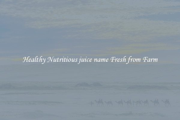 Healthy Nutritious juice name Fresh from Farm