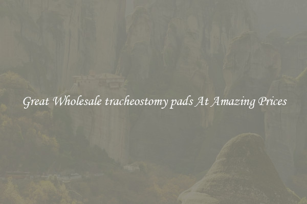 Great Wholesale tracheostomy pads At Amazing Prices