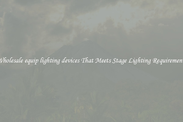 Wholesale equip lighting devices That Meets Stage Lighting Requirements