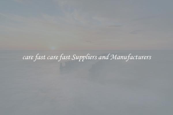 care fast care fast Suppliers and Manufacturers