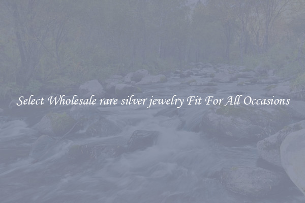 Select Wholesale rare silver jewelry Fit For All Occasions