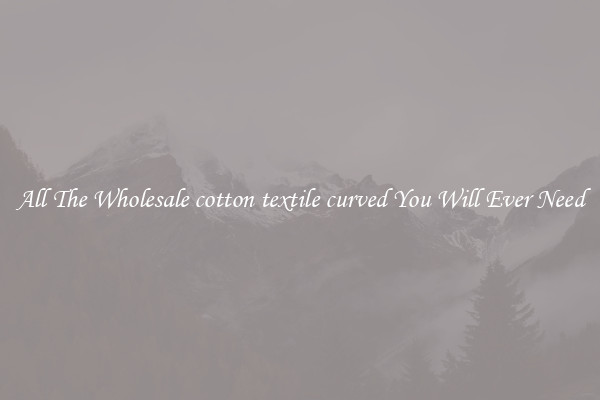 All The Wholesale cotton textile curved You Will Ever Need