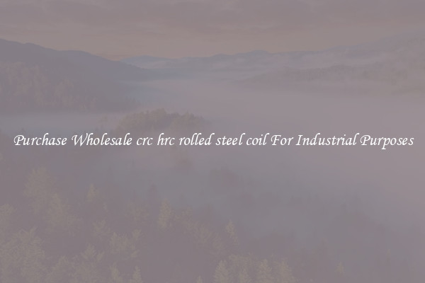 Purchase Wholesale crc hrc rolled steel coil For Industrial Purposes