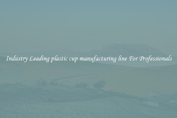 Industry Leading plastic cup manufacturing line For Professionals