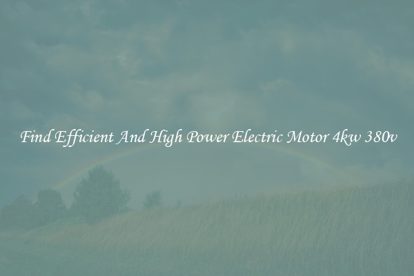 Find Efficient And High Power Electric Motor 4kw 380v