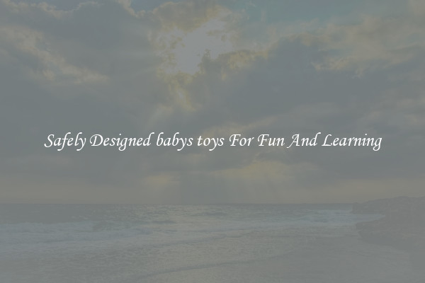 Safely Designed babys toys For Fun And Learning