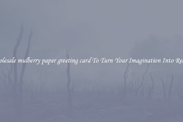 Wholesale mulberry paper greeting card To Turn Your Imagination Into Reality
